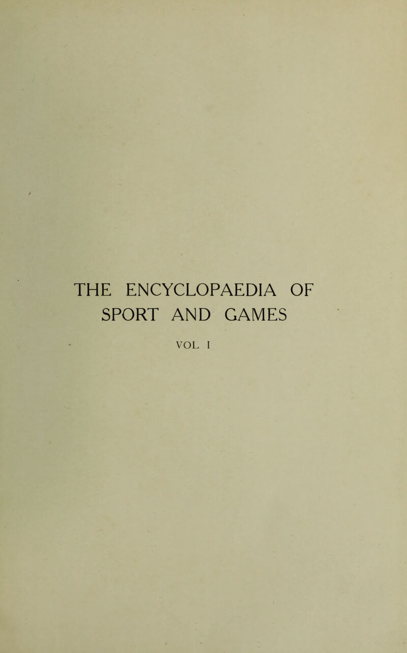 THE ENCYCLOPAEDIA OF SPORT AND GAMES VOL I