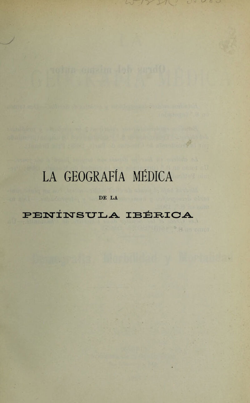 LA GEOGRAFÍA MÉDICA DE LA i=>E]sr±nsrsxjXj-A. ib:é3i^io-a.