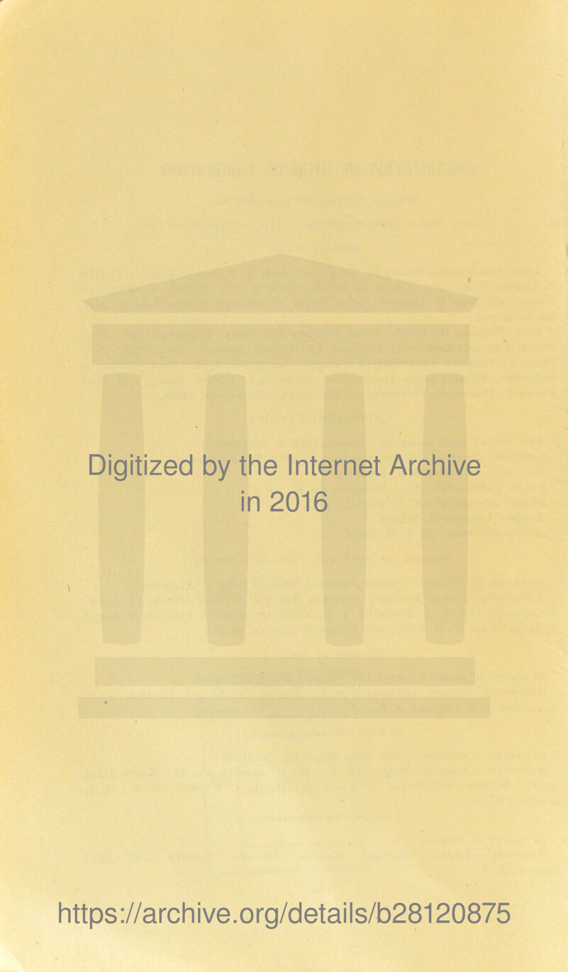 Digitized by the Internet Archive in 2016 https://archive.org/details/b28120875