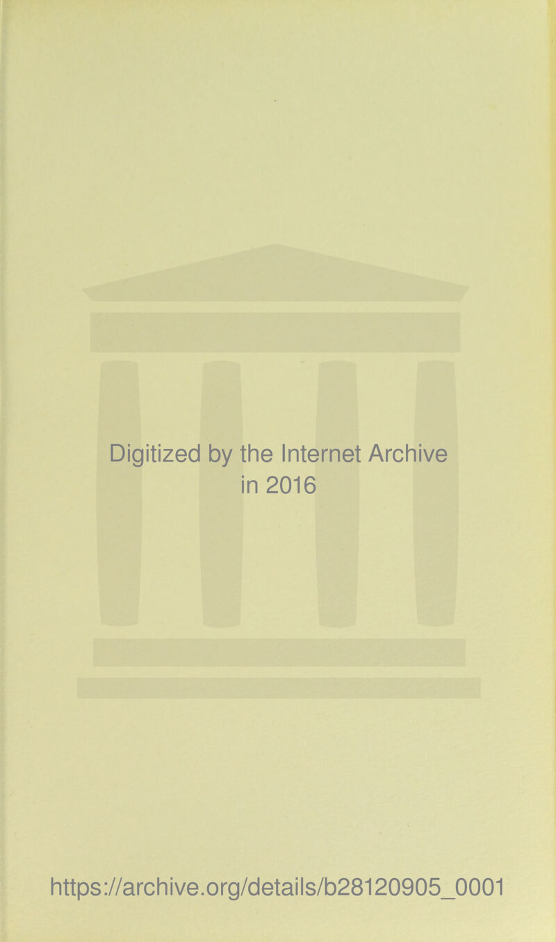 Digitized by the Internet Archive in 2016 https://archive.org/details/b28120905_0001