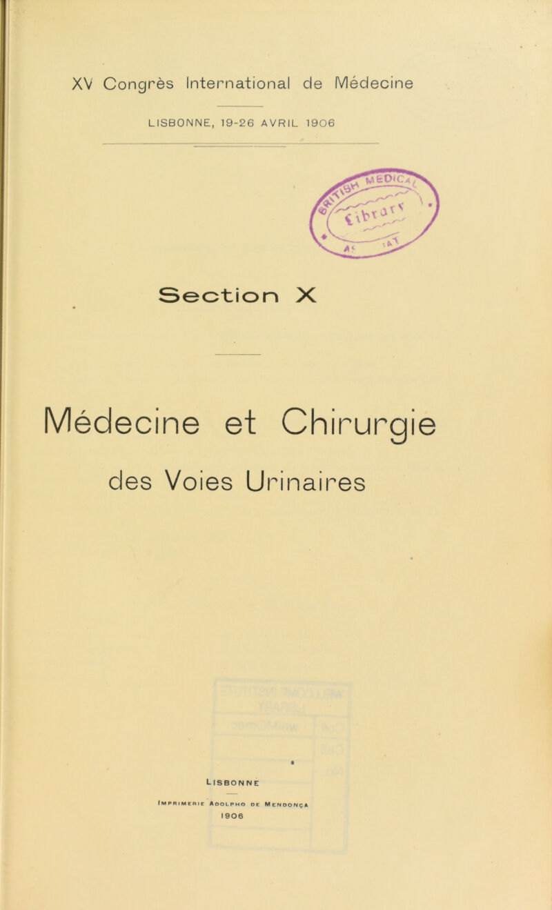 LISBONNE, 19-26 AVRIL 1906 Section X Médecine et Chirurgie des Voies Urinaires Lisbon ne Imprimerie Aoolpho de Mendonça 1906