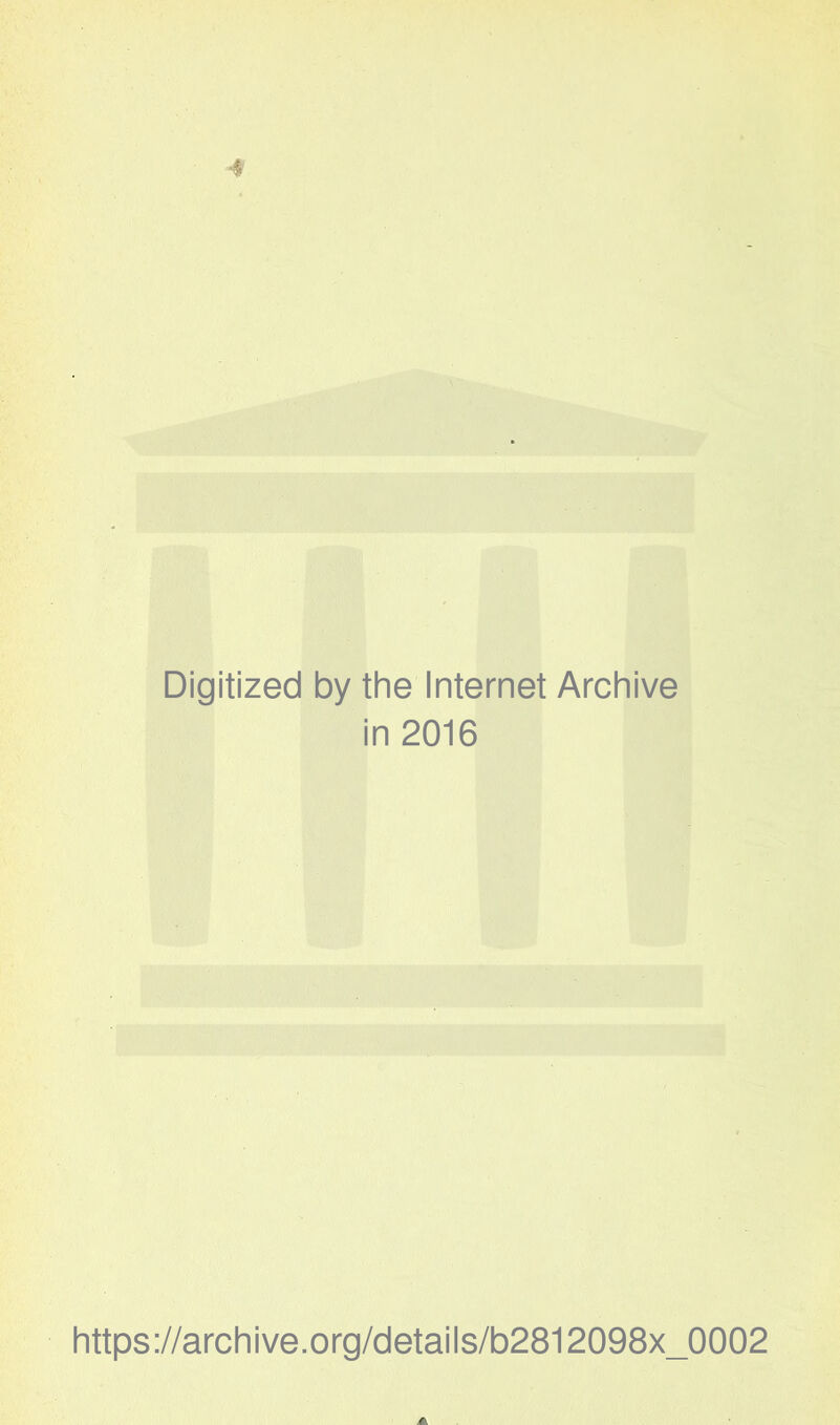 Digitized by the Internet Archive in 2016 https://archive.org/details/b2812098x_0002