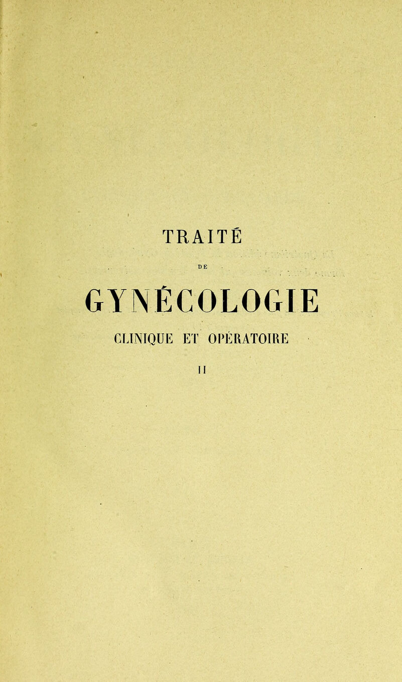 TRAITÉ DÉ GYNÉCOLOGIE CLINIQUE ET OPÉRATOIRE il