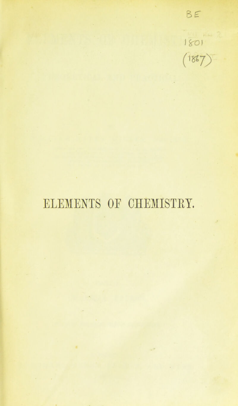 (18*7) ELEMENTS OF CHEMISTRY.