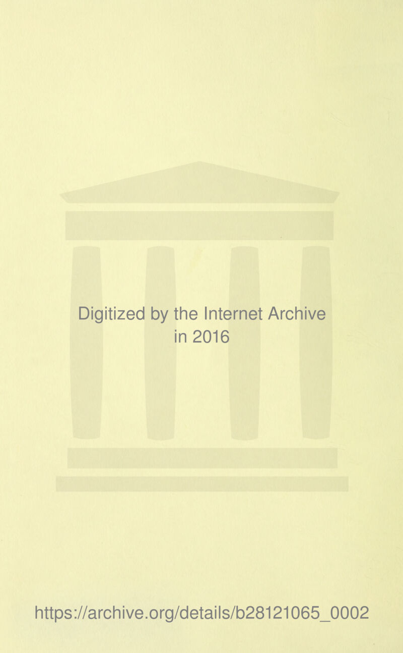 Digitized by the Internet Archive in 2016 https://archive.org/details/b28121065_0002