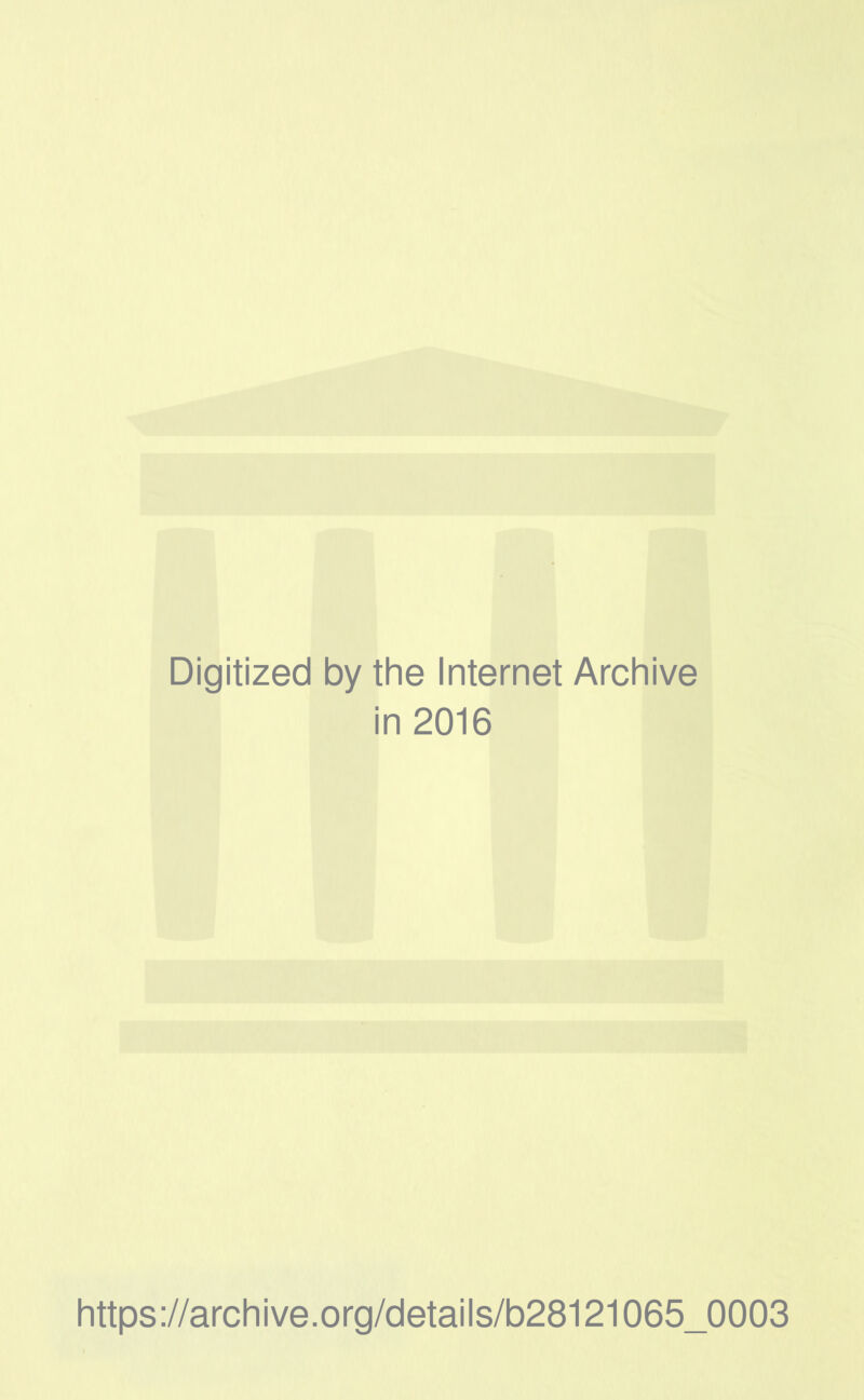 Digitized by the Internet Archive in 2016 https://archive.org/details/b28121065_0003