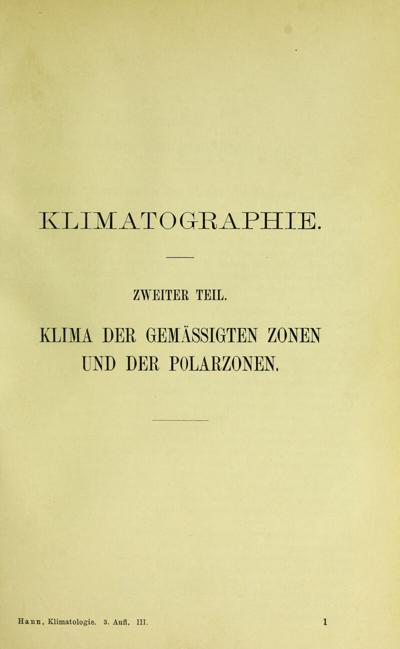 KLIMATOaEAPHIE. ZWEITER TEIL. KLIMA DER GEMÄSSIGTEN ZONEN UND DER POLARZONEN.