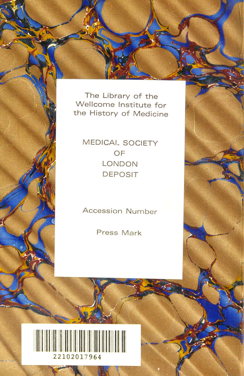 The Library of the Wellcome Institute for the History of Medicine MEDICAL SOCIETY OF LONDON DEPOSIT Accession Number Press Mark 22102017964