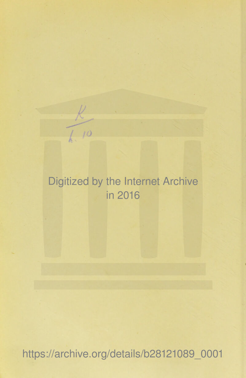 Digitized by the Internet Archive in 2016 https://archive.org/details/b28121089_0001