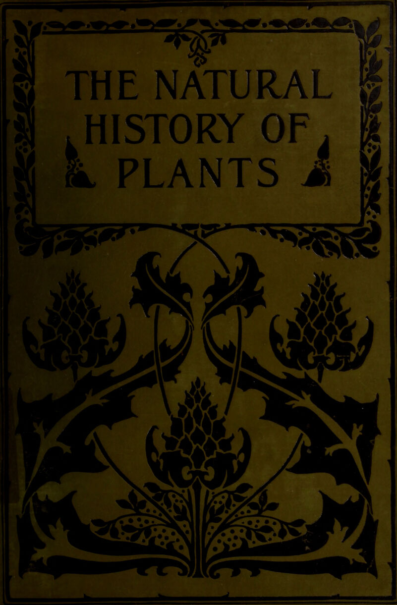 THE NATURAL .HISTORY OF, k PLANTS i • • • • • i* •