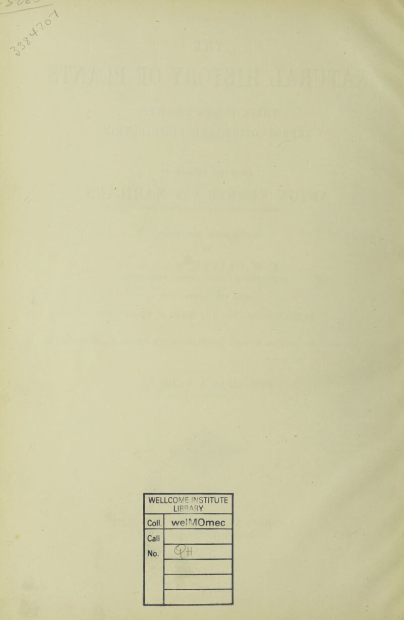 WELLCOME INSTITUTE LIBRARY Coll we'MOmec Call No.