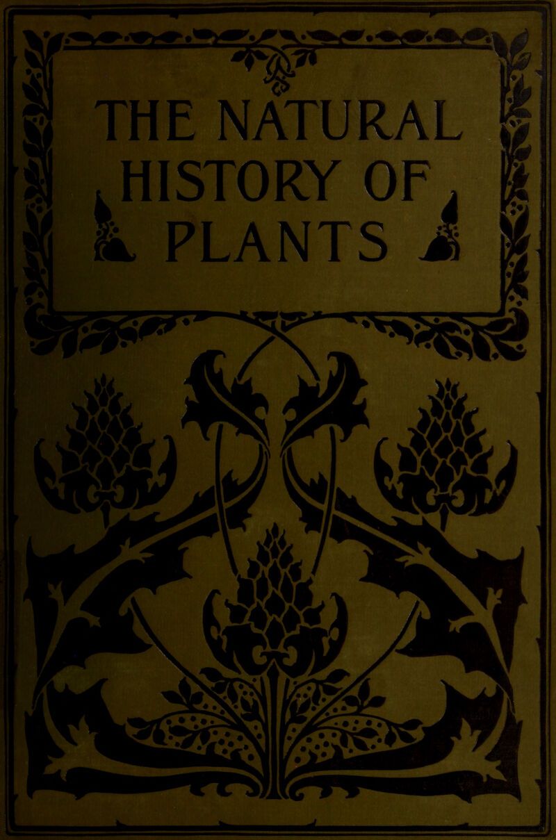 THE NATURA| .HISTORY OF, L PLANTS i * • • • • • • • i • •