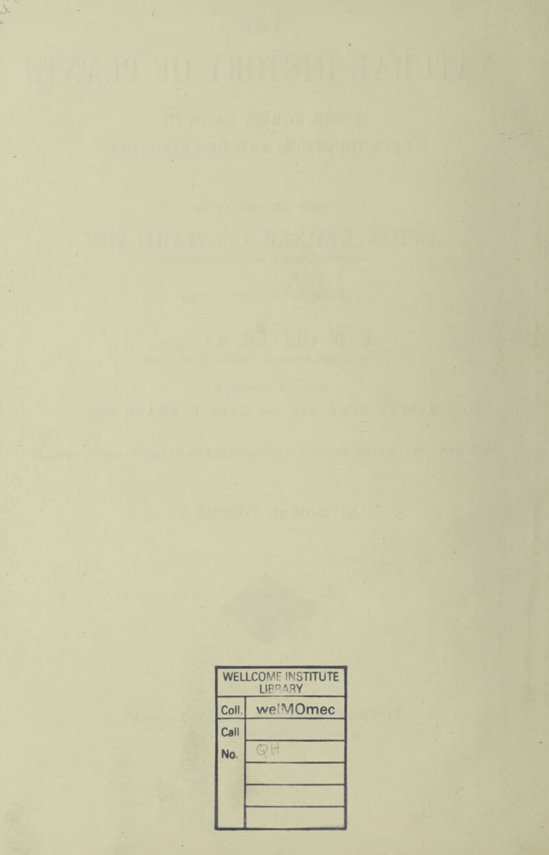 WELLCOME INSTITUTE L^pp^RY Coll. welMOmec Call No.