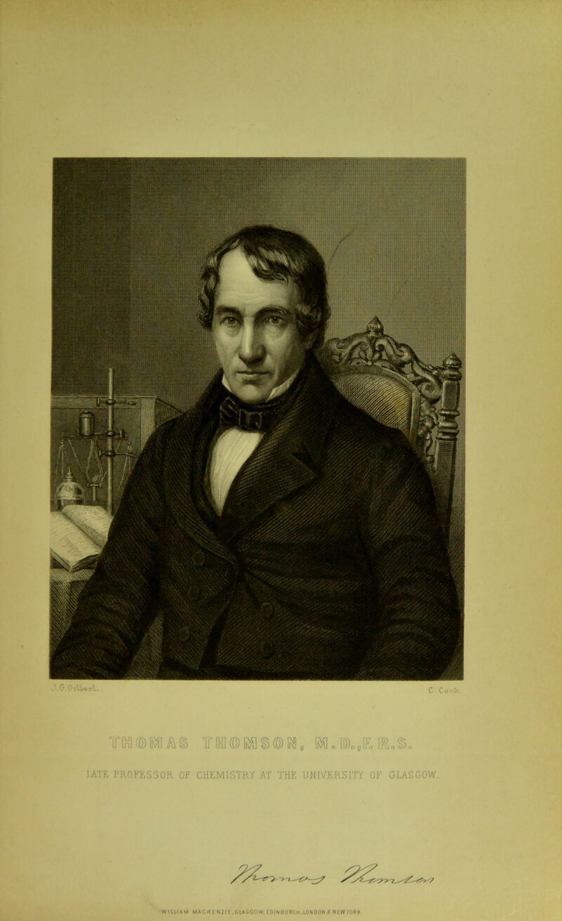 J.C\ Gilbert. C. Cook. TG0©RflAS IT 00 © Kffl § © W )na\Fa \Rn$» LATE PROFESSOR OF CHEMISTRY AT THE UNIVERSITY OF GLASGOW. WILLIAM MACKENZIE .GLASGOW. ED IN BURCH .LON DON ,t NEWVORA