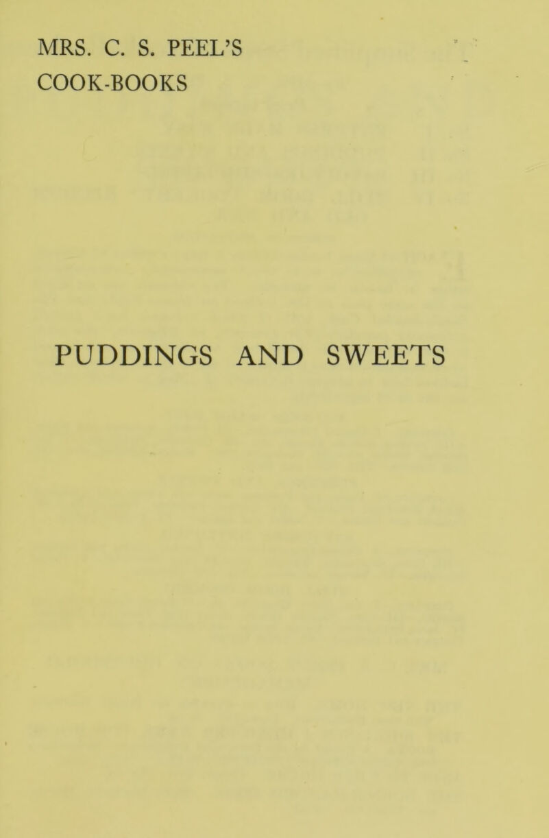 MRS. C. S. PEEL’S COOK-BOOKS PUDDINGS AND SWEETS