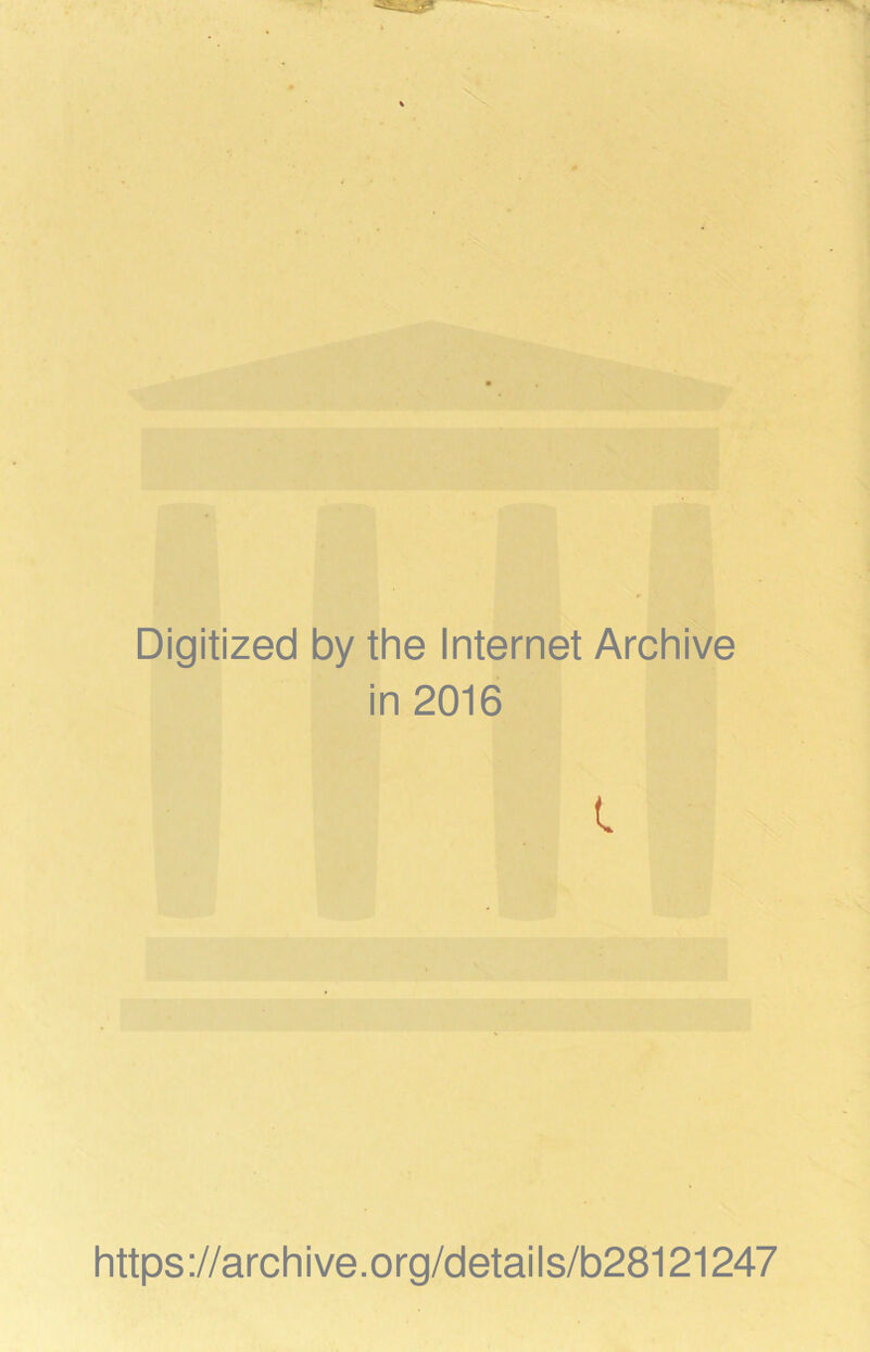 Digitized by the Internet Archive in 2016 (- https ://arch i ve. org/detai Is/b28121247