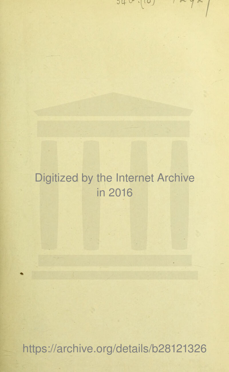 Digitized by the Internet Archive in 2016 https://archive.org/details/b28121326