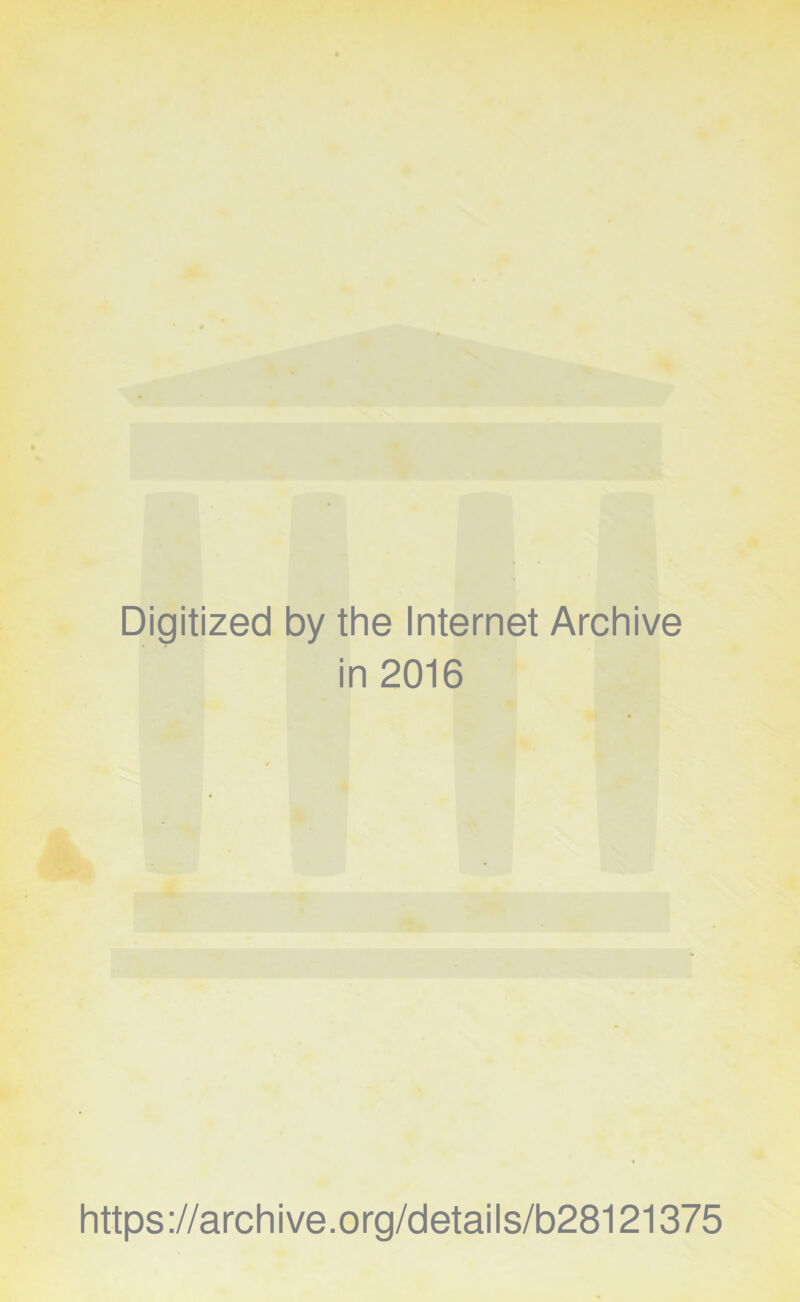Digitized by the Internet Archive in 2016 https://archive.org/details/b28121375