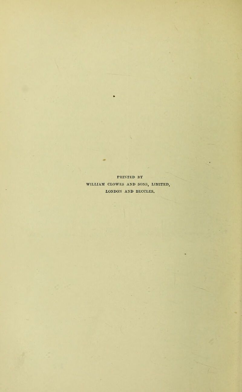PRINTED BY WILLIAM CLOWES AND SONS, LIMITED, LONDON AND BECCLES.
