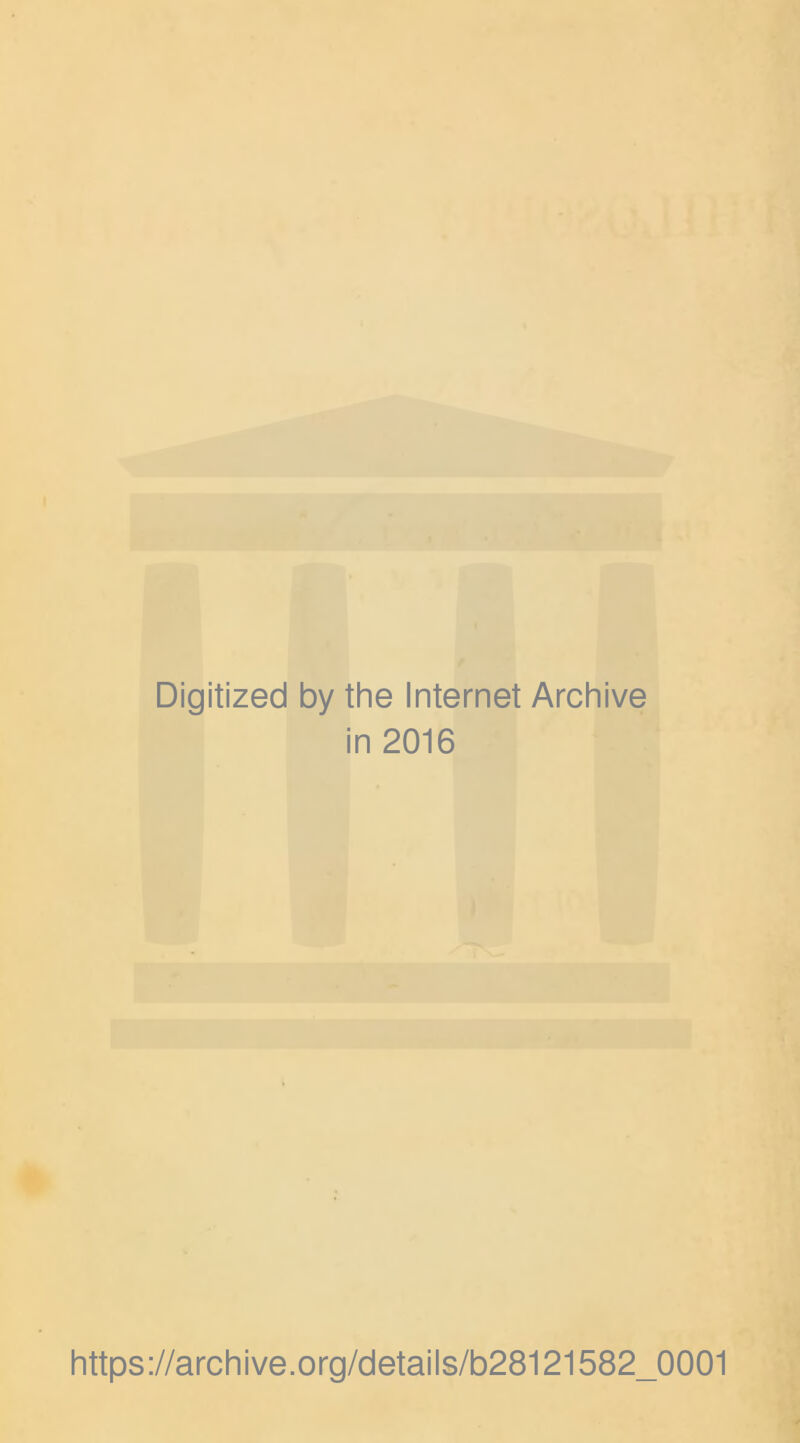 Digitized by the Internet Archive in 2016 https://archive.org/details/b28121582_0001