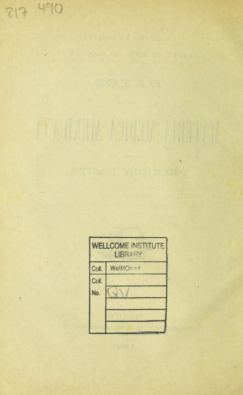 WELLCOME INSTITUTE LIBR/>«Y Coll | WáMOrcc* Col!. No. C\\i ¡