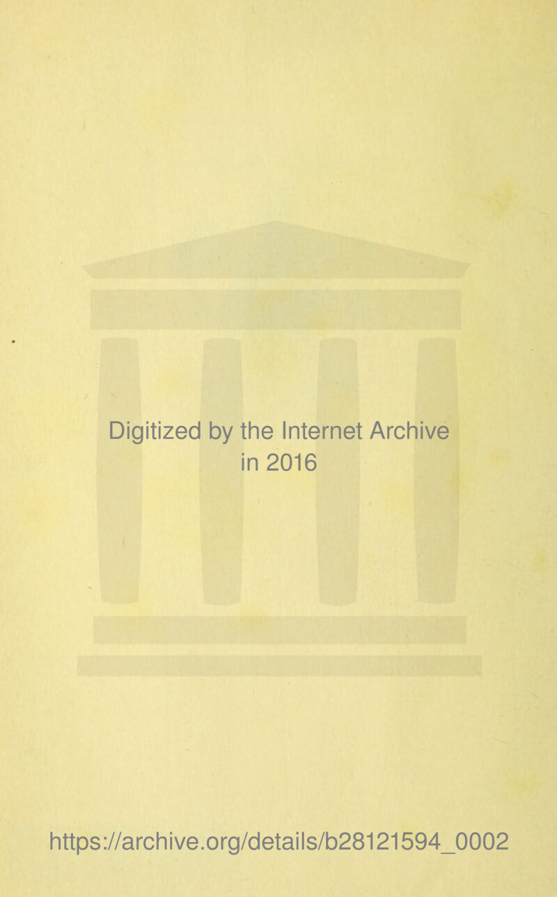 Digitized by the Internet Archive in 2016 https://archive.org/details/b28121594_0002