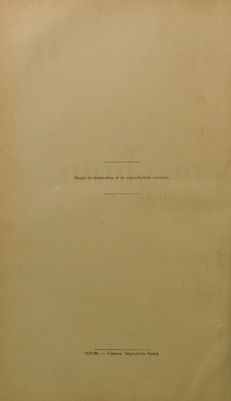 Droits rie traduction et de reproduction réservés. 7837-86. — Cordrii.. Imprimerie Crété.