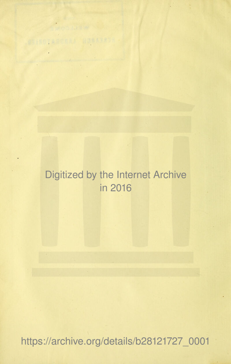 Digitized by the Internet Archive in 2016 https://archive.org/details/b28121727_0001