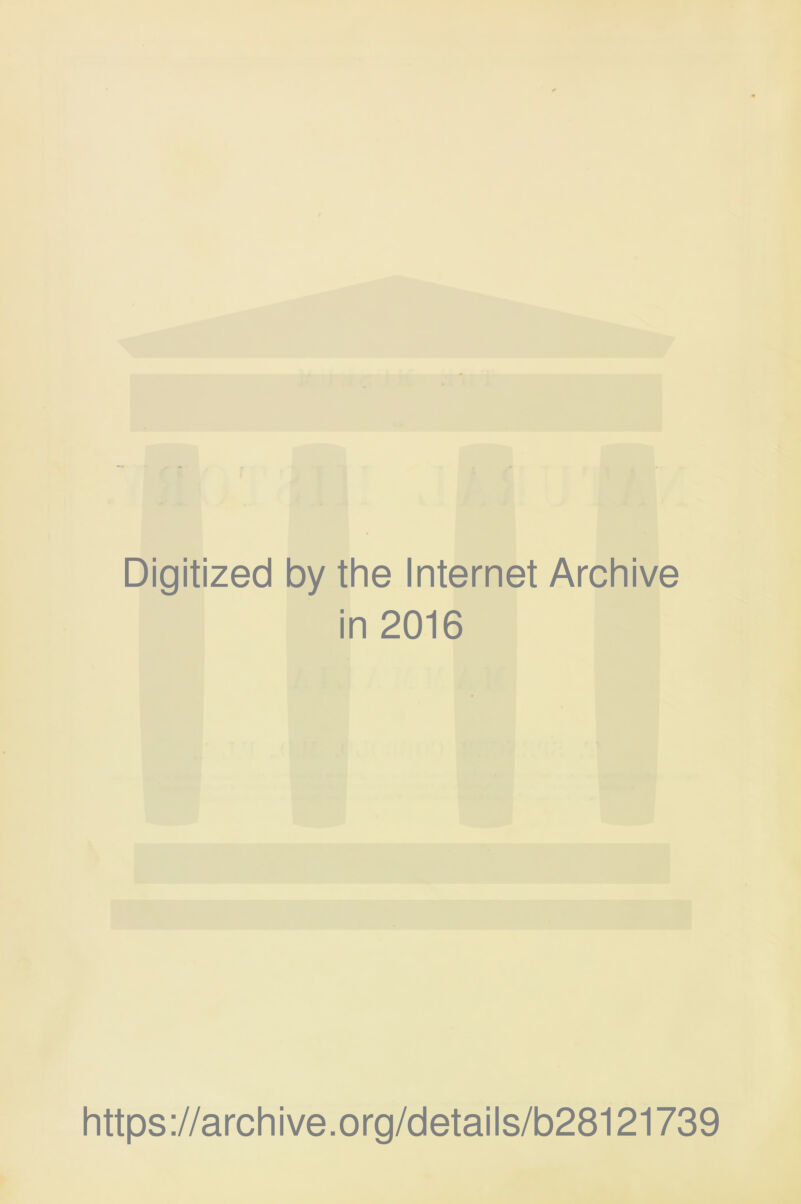 Digitized by the Internet Archive in 2016 https://archive.org/details/b28121739