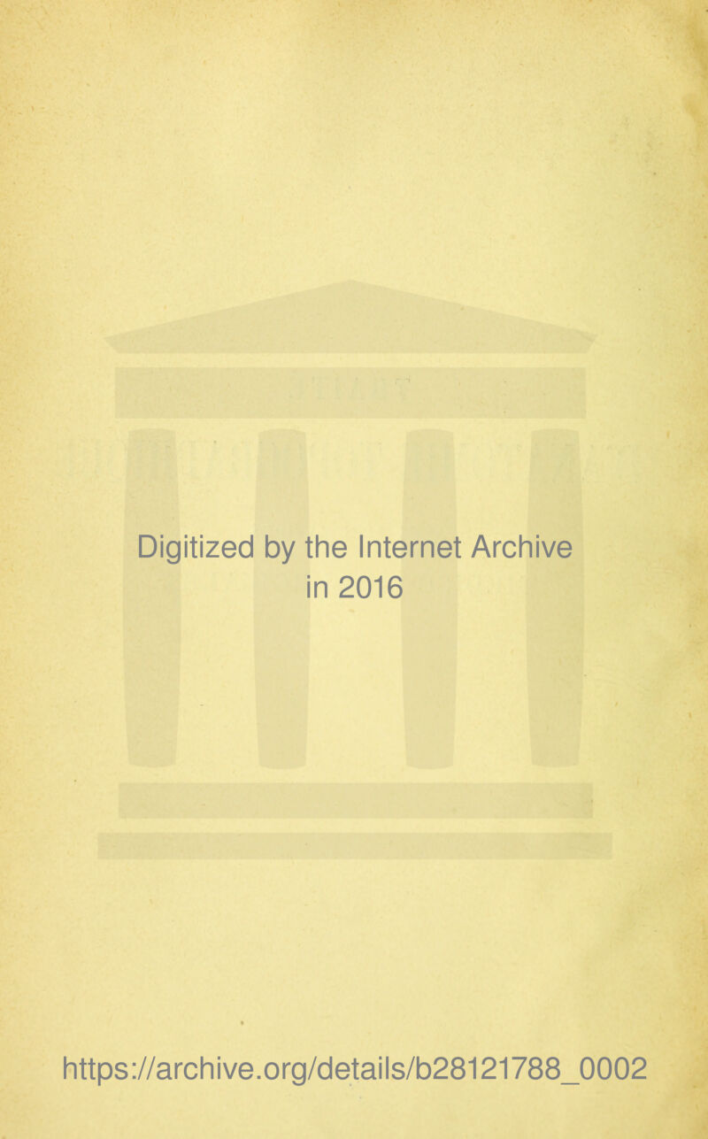 Digitized by the Internet Archive in 2016 https://archive.org/details/b28121788_0002