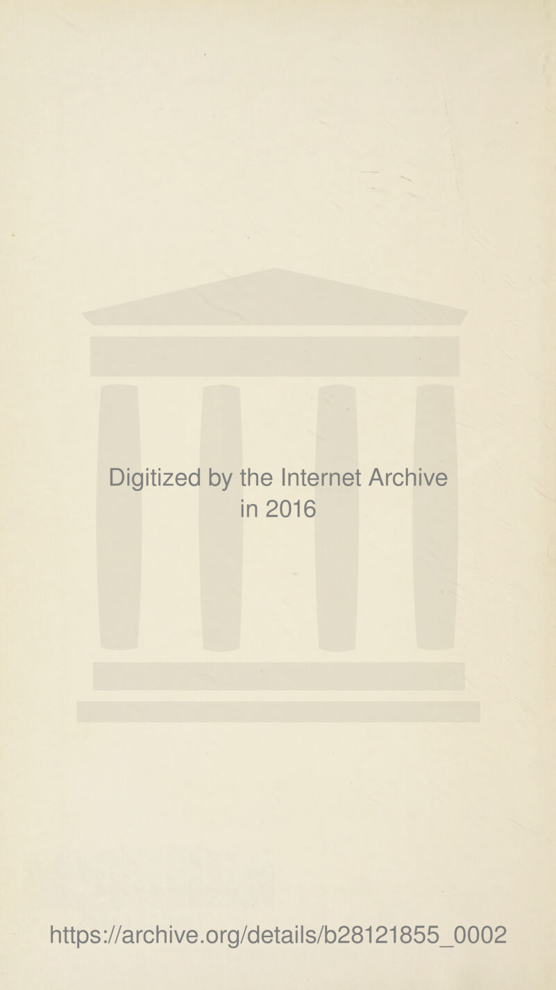 Digitized by the Internet Archive in 2016 https://archive.org/details/b28121855_0002