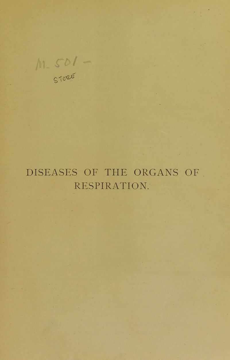 DISEASES OF THE ORGANS OE RESPIRATION.