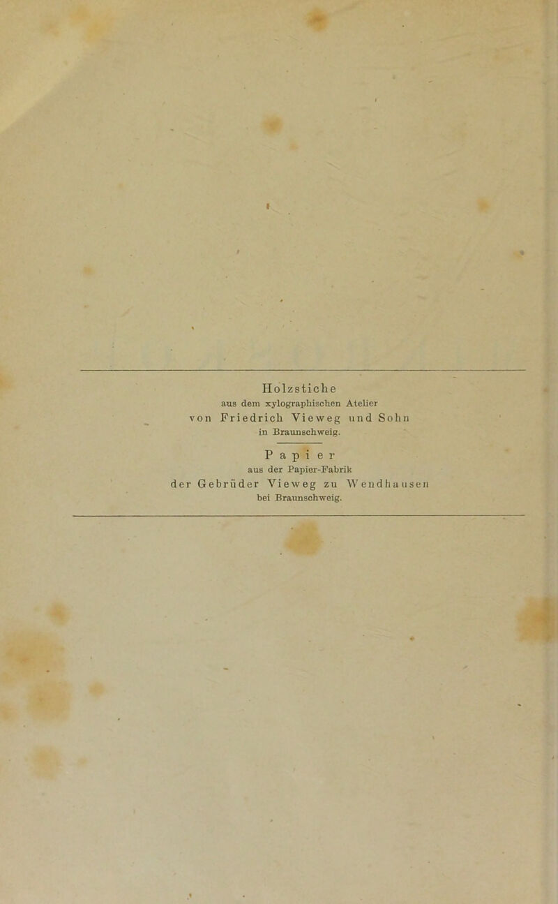 Holzstiche aus dem xylograpliisclien Atelier von Friedrich Vieweg und Sohn in Braimschweig. Papi e i* aus der Papier-Fabrik der Gebrüder Vieweg zu Weudhausen bei Braunschweig.