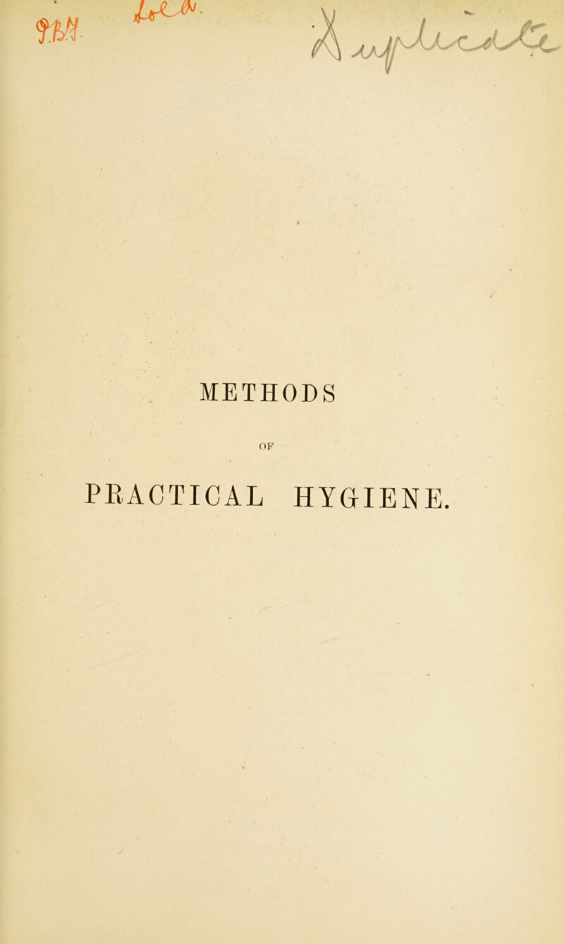 METHODS OF PRACTICAL HYGIENE.