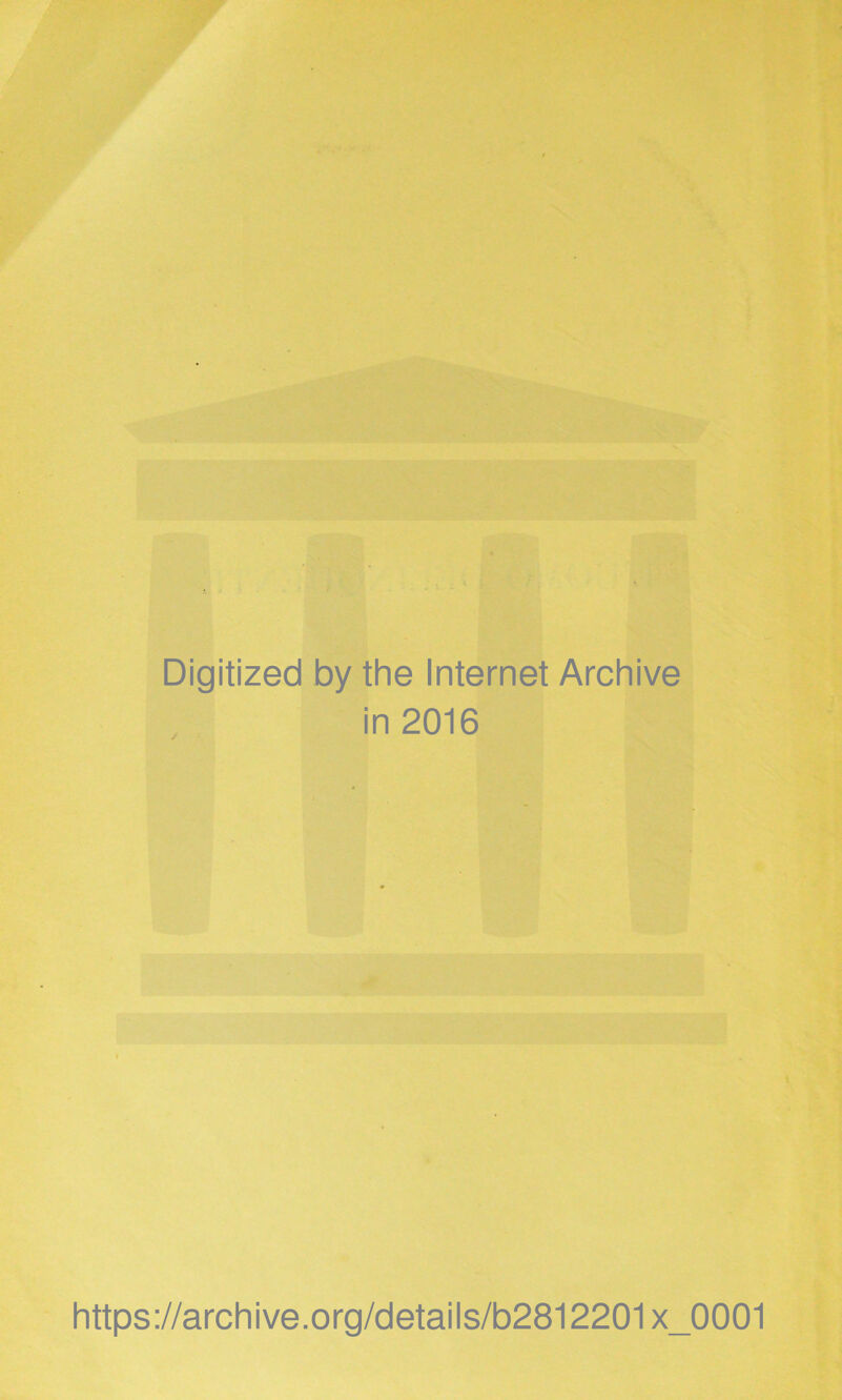 Digitized by thè Internet Archive in 2016 https://archive.org/details/b2812201x_0001