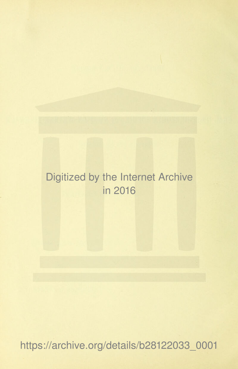 Digitized by the Internet Archive in 2016 https://archive.org/details/b28122033_0001