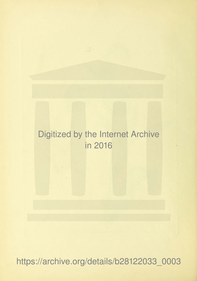 Digitized by the Internet Archive in 2016 https://archive.org/details/b28122033_0003