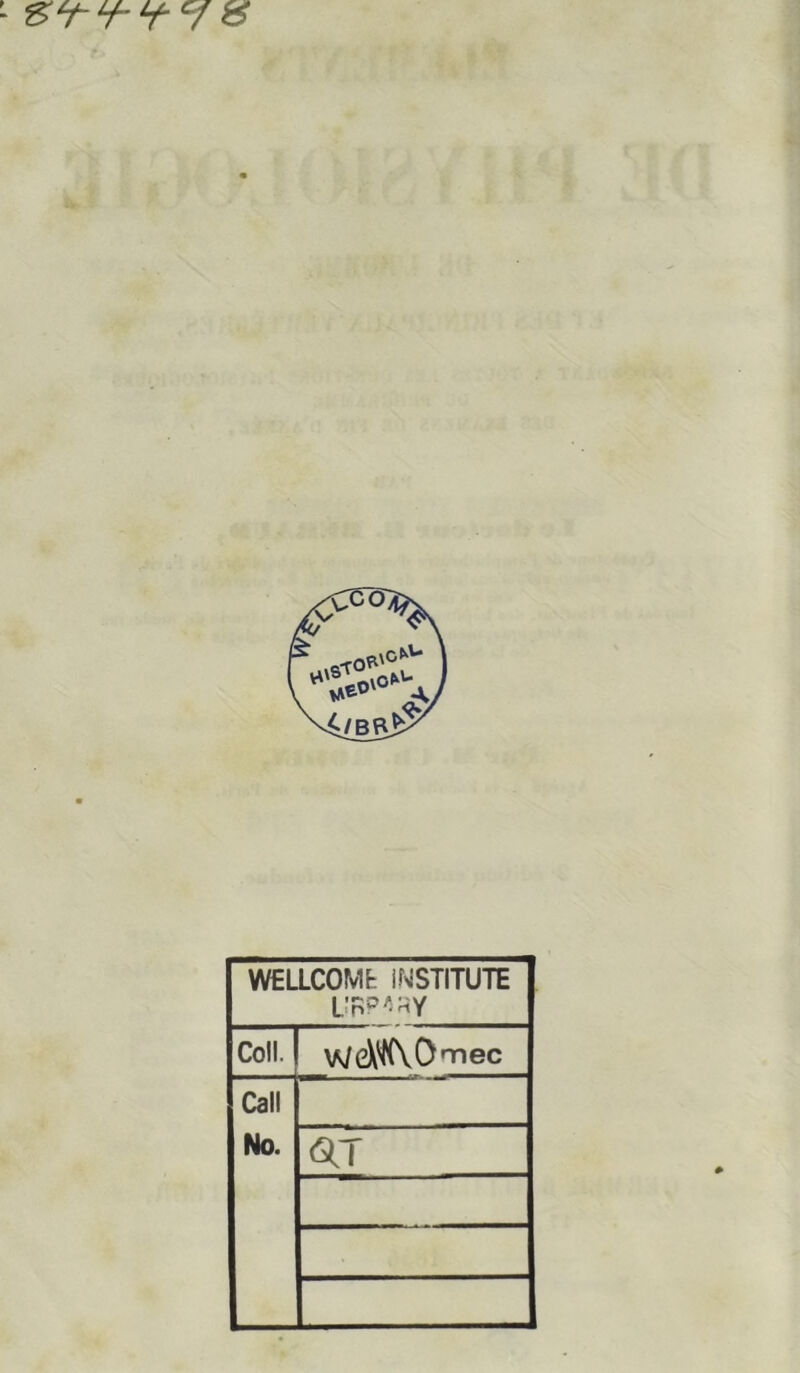 WELLCOMfc iNSTITUTE Un?'S H Y Coll. W d'AO mec Call No.