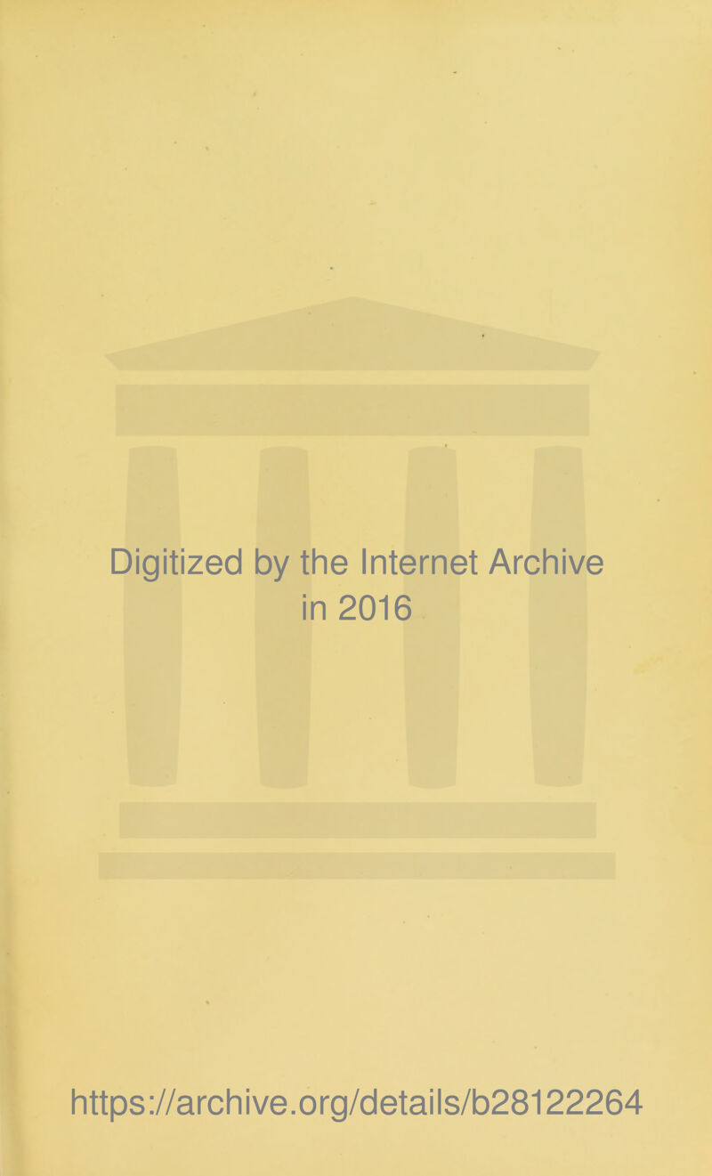 Digitized by the Internet Archive in 2016 https://archive.org/details/b28122264