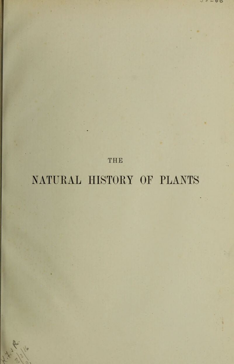 THE NATURAL HISTORY OF PLANTS