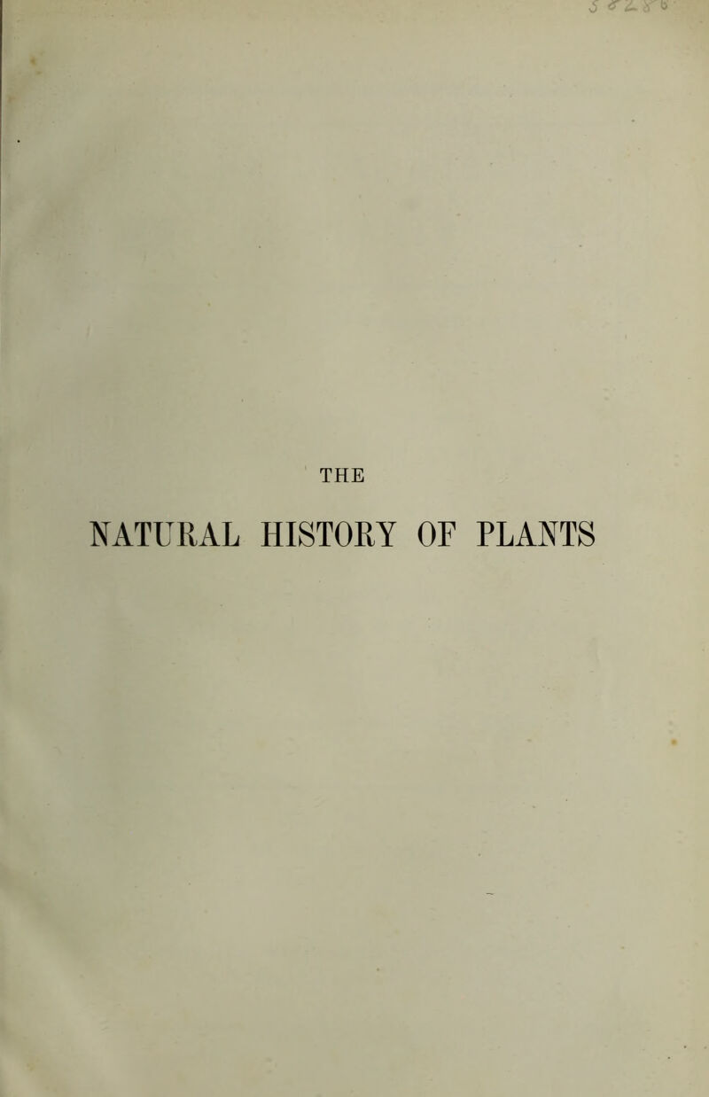 THE NATURAL HISTORY OF PLANTS