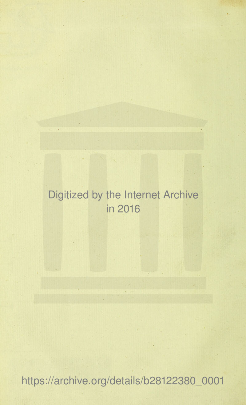 Digitized by the Internet Archive in 2016 https://archive.org/details/b28122380_0001