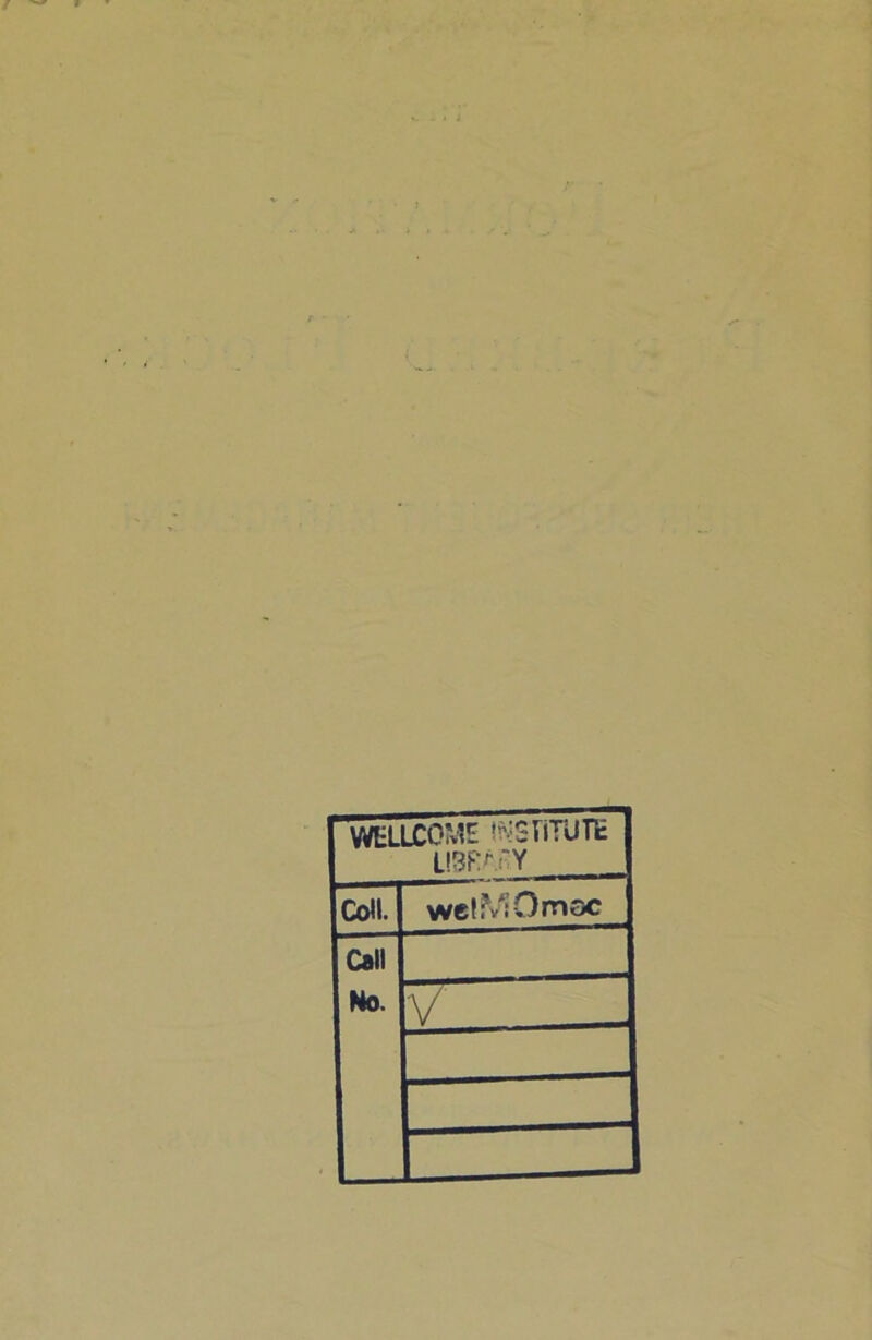 WELLCOME IMSTITUTE uw/xy Co<L wcfMOmoc Call No. V