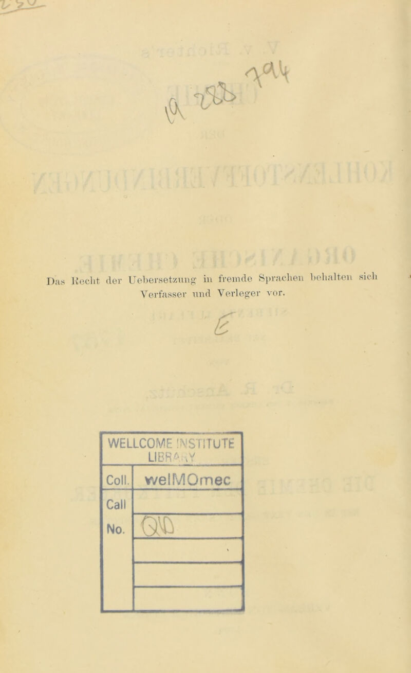 Du« Recht. <ler Uebersetzung in fremde Sprachen Verfasser und Verleger vor. behalten sic WELLCOME INSTITUTE LIBRARY Coli. welMOmec Call No. m \