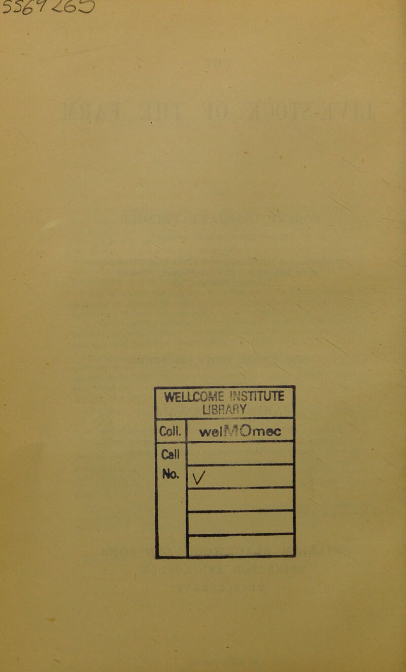 5567^0. WELLCOME INSTITUTE LIBRARY Coll. welMOmec Call No.