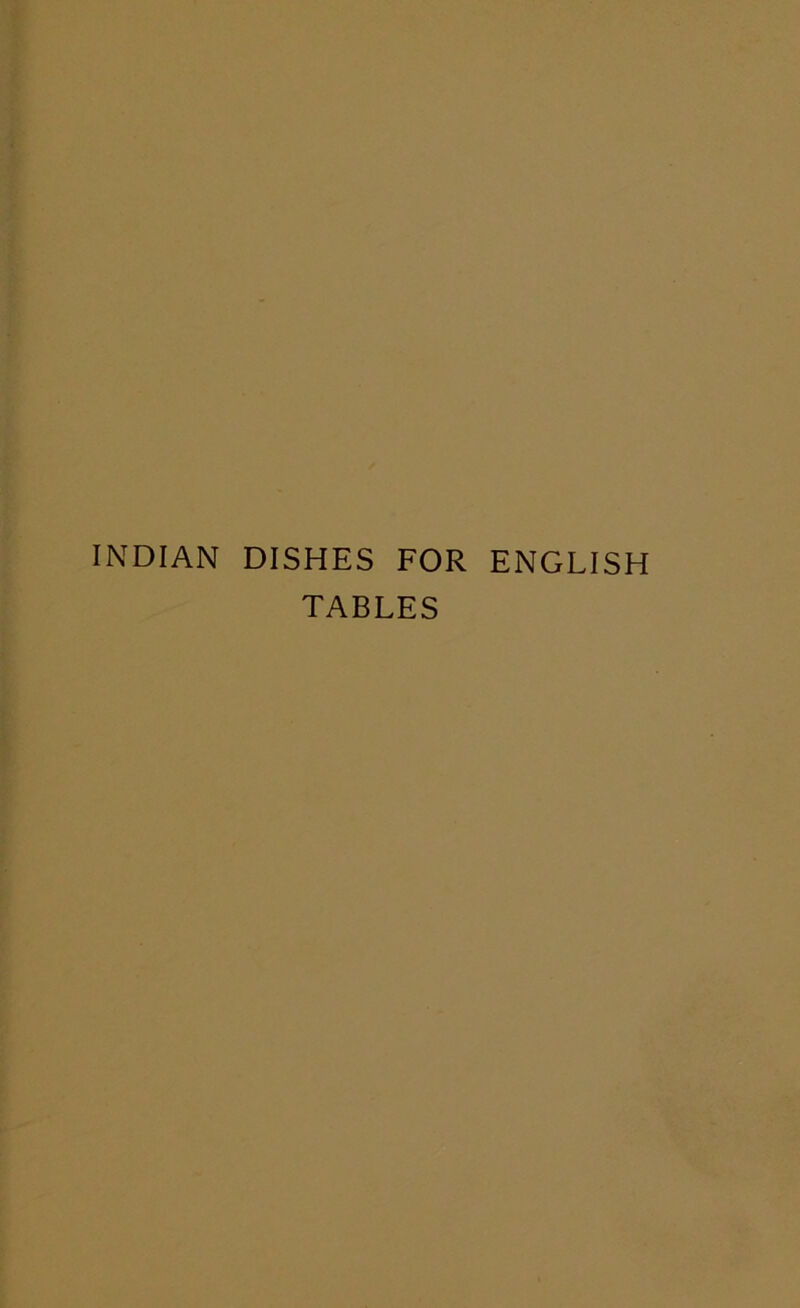 INDIAN DISHES FOR ENGLISH TABLES