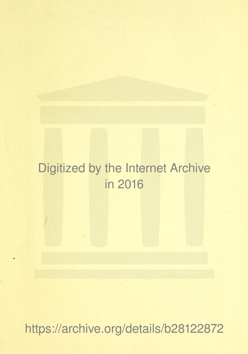 Digitized by the Internet Archive in 2016 https://archive.org/details/b28122872