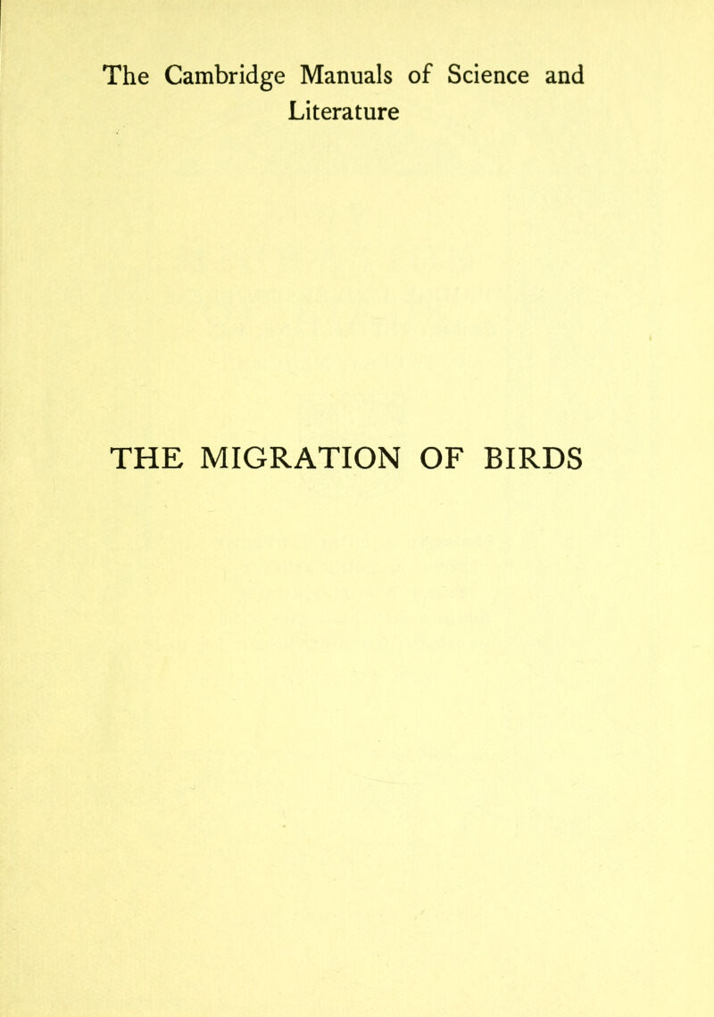 The Cambridge Manuals of Science and Literature THE MIGRATION OF BIRDS