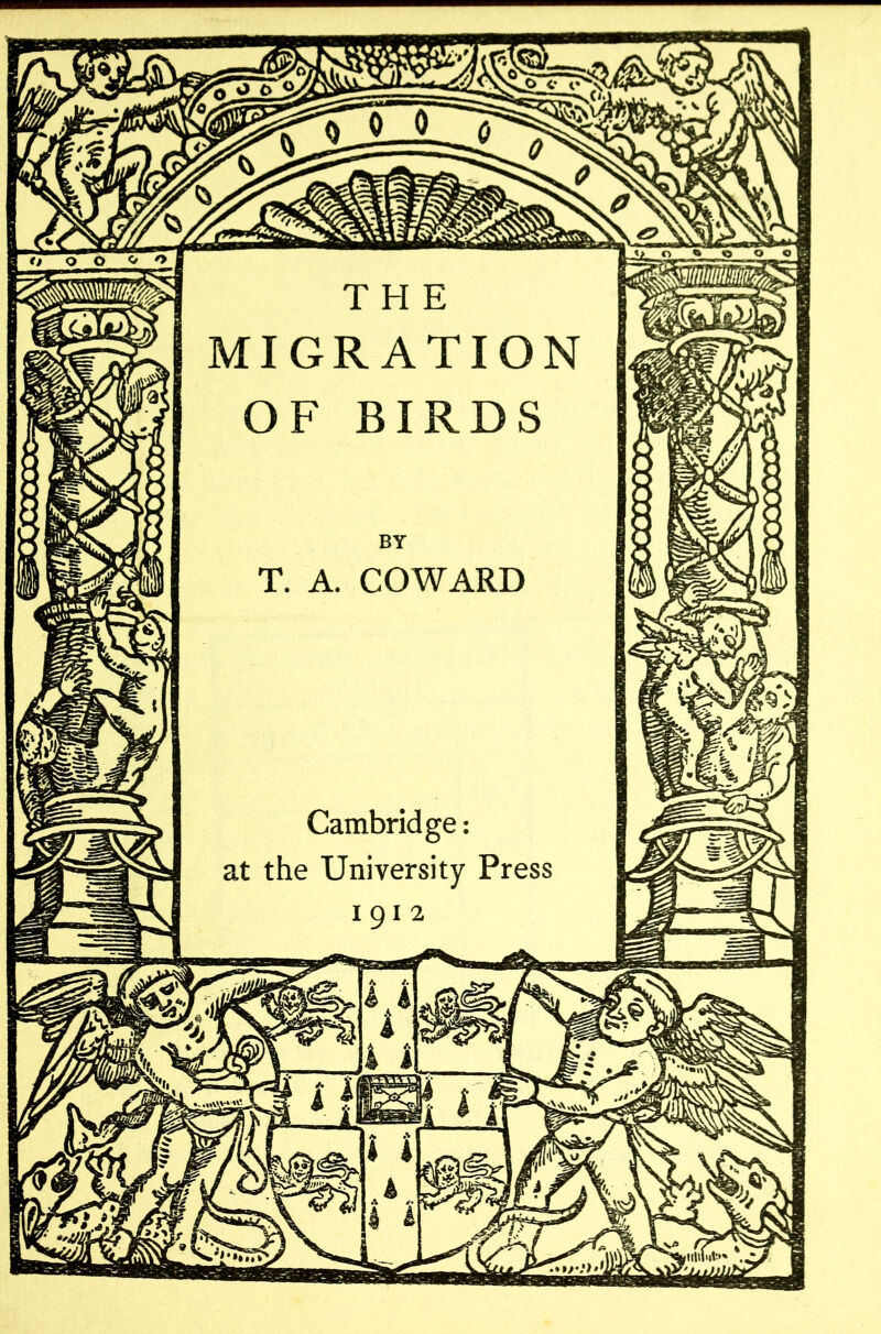 O O O </ o t> o t o o c THE MIGRATION OF BIRDS BY T. A. COWARD Cambridge: at the University Press 1912 •> A %