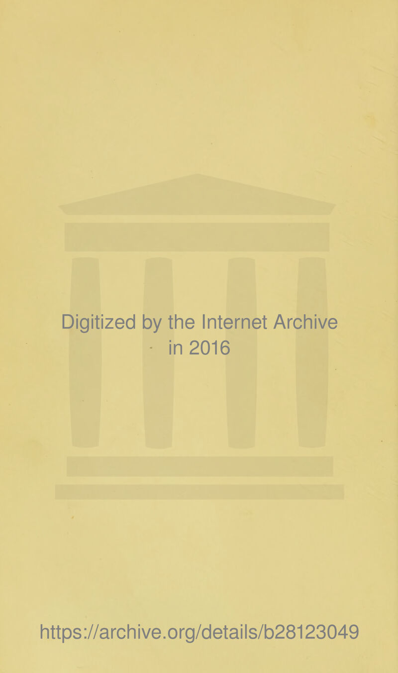 Digitized by the Internet Archive • in 2016 https://archive.org/details/b28123049